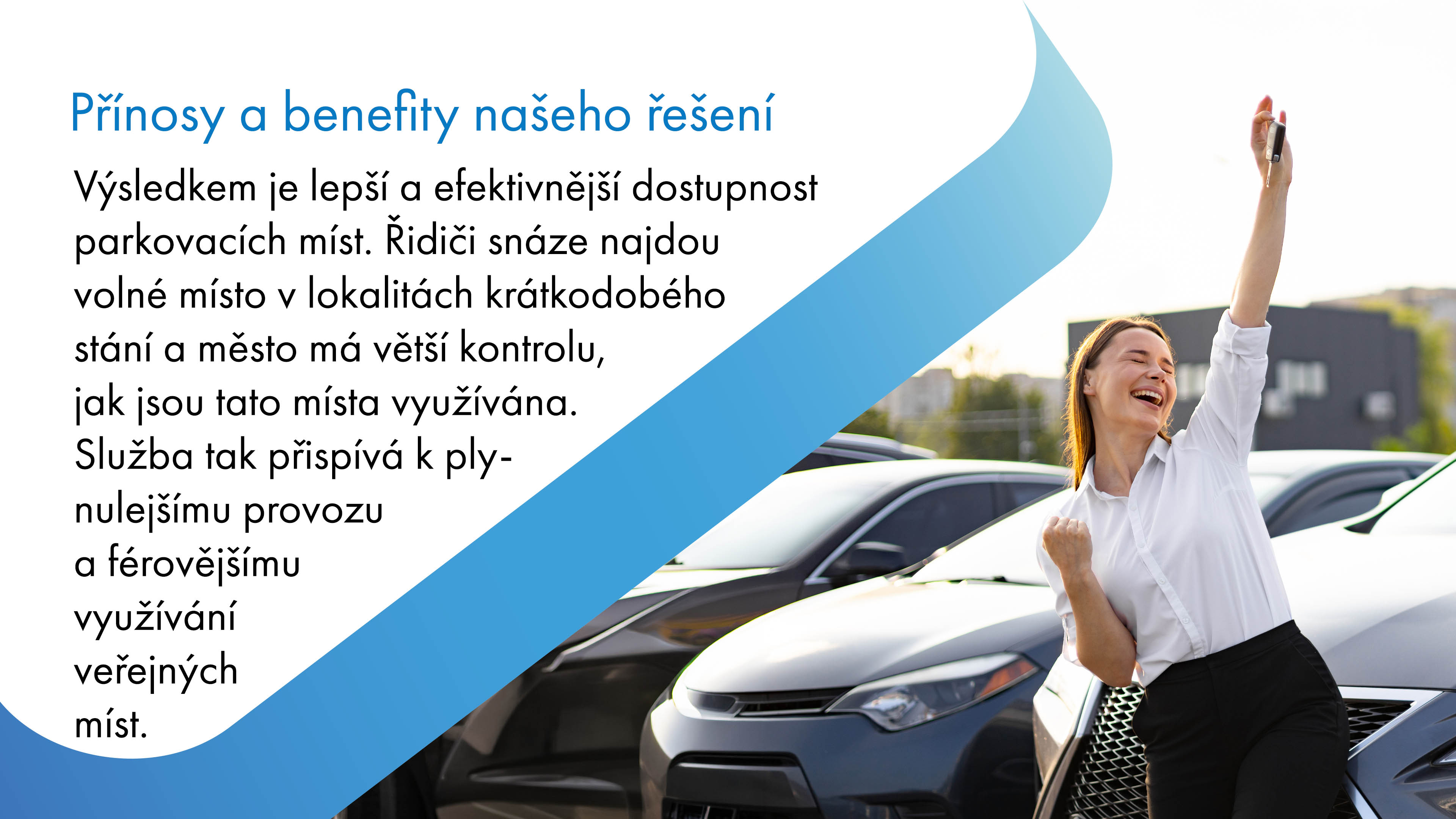 Systém pro sledování doby parkování zajišťuje efektivnější rotaci vozidel a lepší dostupnost míst v centru města, čímž snižuje frustraci řidičů a lokální emise. Důslednější dodržování pravidel, rychlejší obslužnost a snazší zásobování šetří čas i finanční prostředky, což vede ke zlepšení městského komfortu a efektivnímu hospodaření s veřejným prostorem.