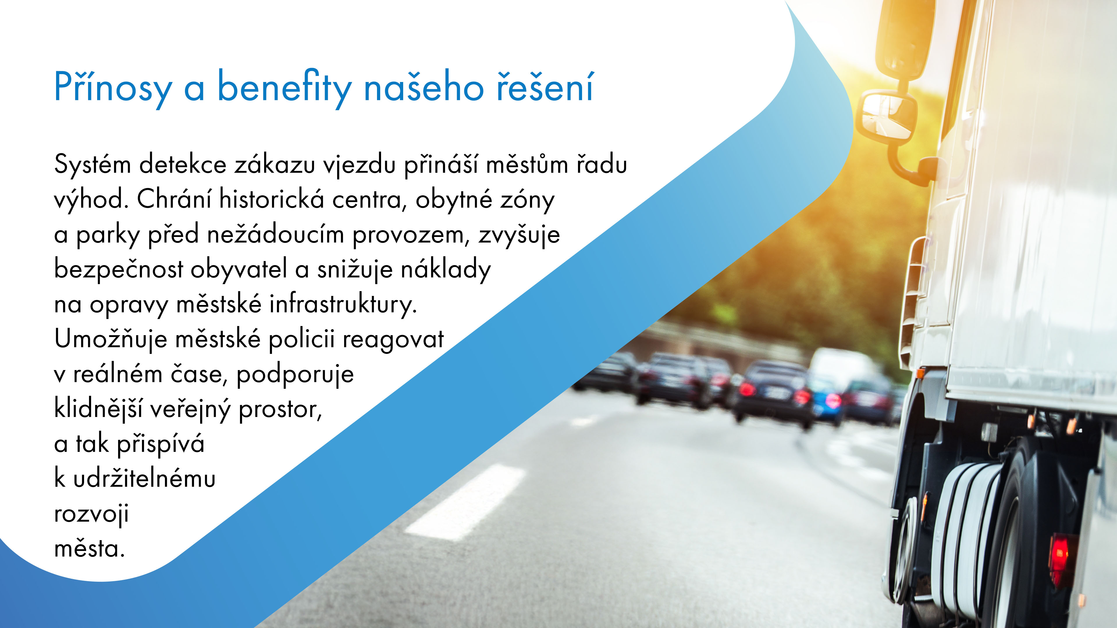 CChytrý systém detekce zákazu vjezdu zvyšuje bezpečnost a ochranu citlivých městských zón, jako jsou historická centra, obytné čtvrti či parky. Omezuje vjezdy neoprávněných vozidel, čímž snižuje riziko poškození infrastruktury a zklidňuje dopravu. Okamžité notifikace městské policii umožňují rychlou reakci a efektivní zásahy. Výsledkem je vyšší komfort pro obyvatele, snížení nákladů na opravy a odpovědnější hospodaření s městskými zdroji.